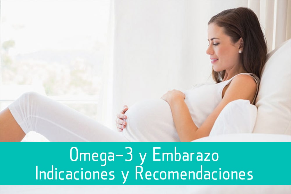 Omega- 3 y Embarazo: Indicaciones y Recomendaciones